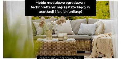 Meble modułowe ogrodowe technorattan: najczęstsze błędy w aranżacji i jak ich unik